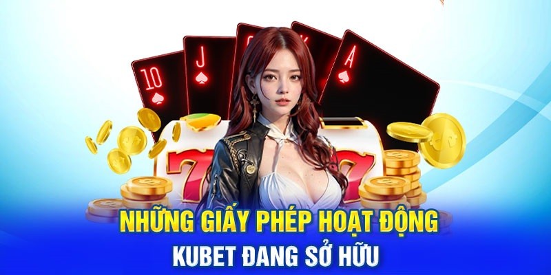 Bóc phốt Kubet và những giấy phép mà nhà cái sở hữu hiện nay