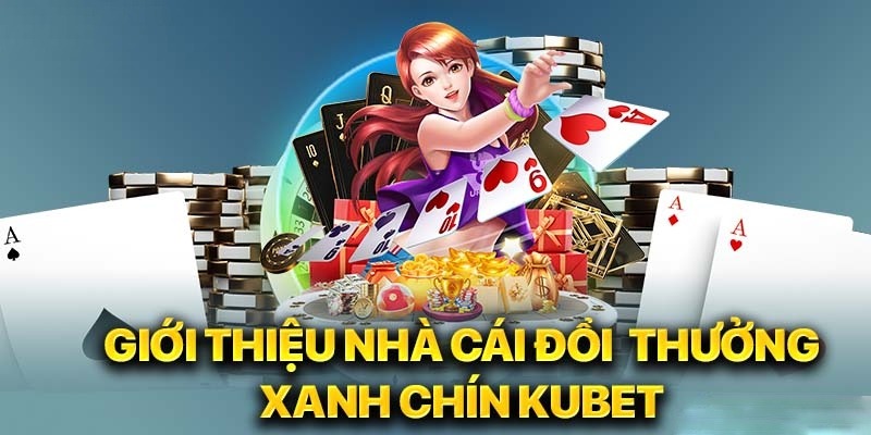 Kubet là nhà cái an toàn nhất thị trường